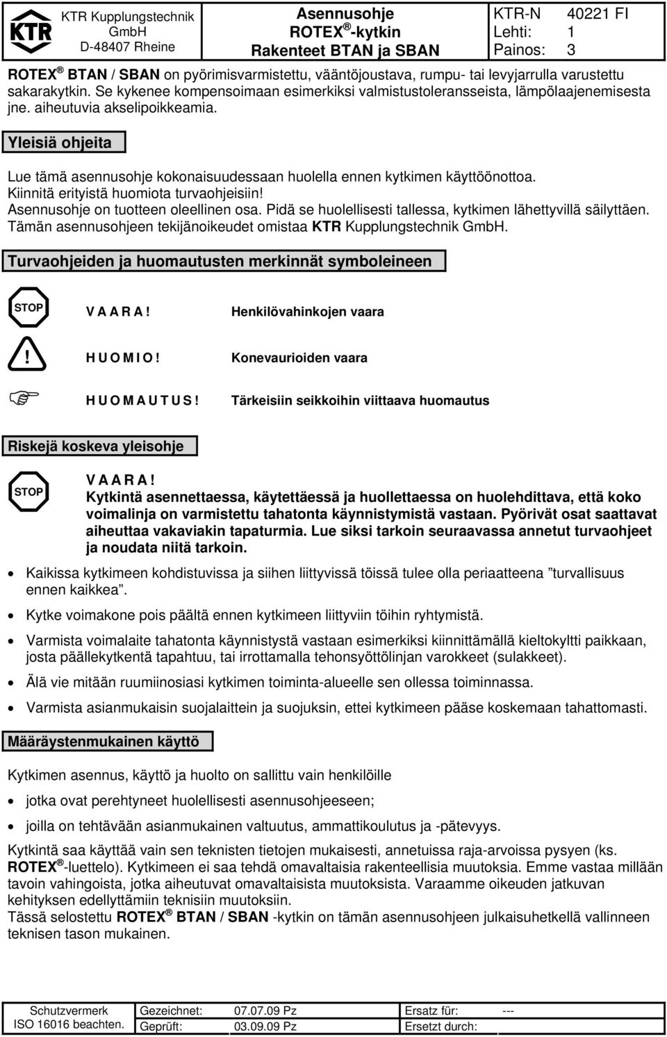 Pidä se huolellisesti tallessa, kytkimen lähettyvillä säilyttäen. Tämän asennusohjeen tekijänoikeudet omistaa KTR Kupplungstechnik. Turvaohjeiden ja huomautusten merkinnät symboleineen STOP VAARA!