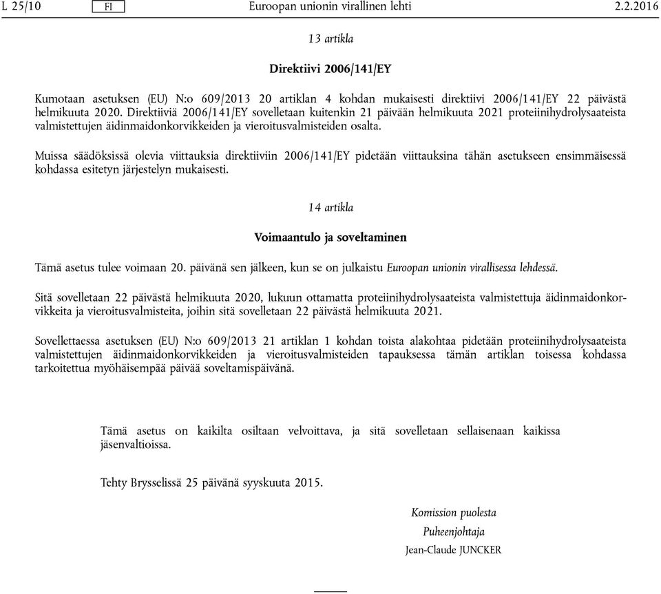 Muissa säädöksissä olevia viittauksia direktiiviin 2006/141/EY pidetään viittauksina tähän asetukseen ensimmäisessä kohdassa esitetyn järjestelyn mukaisesti.