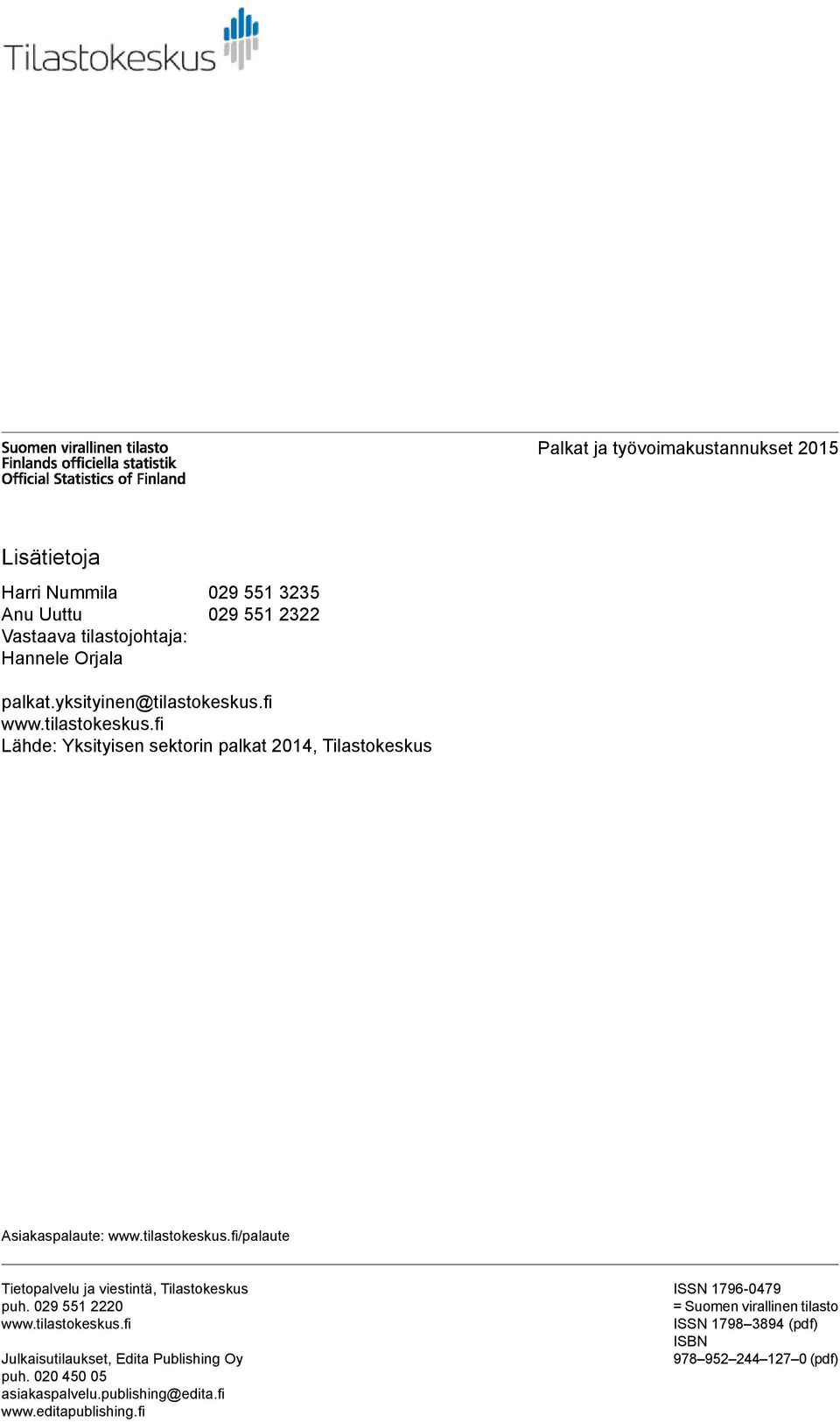 029 551 2220 www.tilastokeskus.fi Julkaisutilaukset, Edita Publishing Oy puh. 020 450 05 asiakaspalvelu.publishing@edita.fi www.editapublishing.
