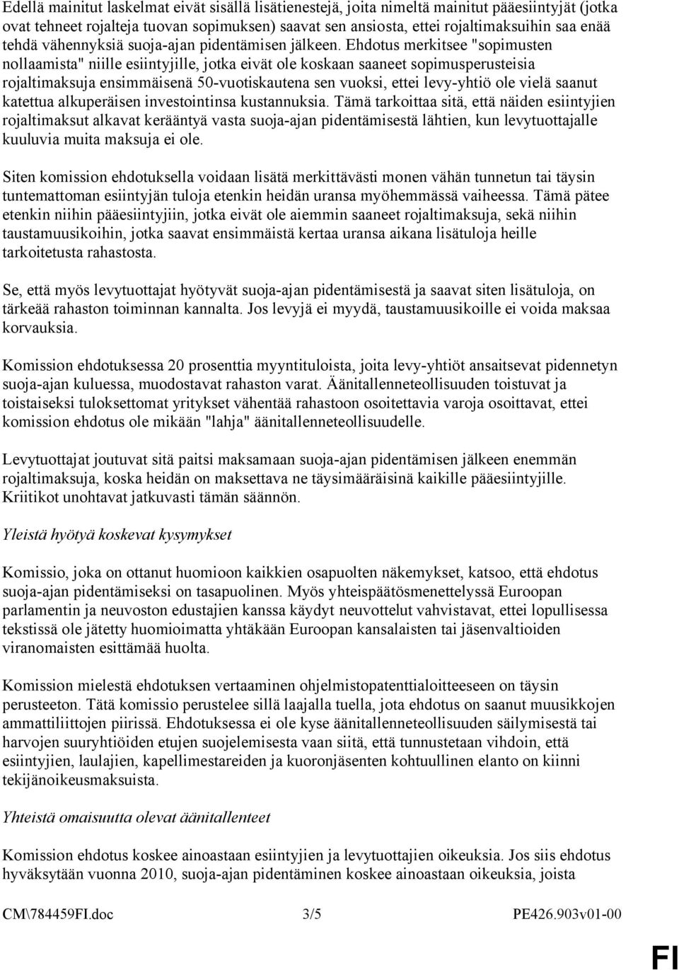 Ehdotus merkitsee "sopimusten nollaamista" niille esiintyjille, jotka eivät ole koskaan saaneet sopimusperusteisia rojaltimaksuja ensimmäisenä 50-vuotiskautena sen vuoksi, ettei levy-yhtiö ole vielä