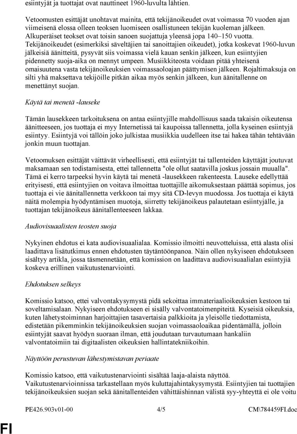 Alkuperäiset teokset ovat toisin sanoen suojattuja yleensä jopa 140 150 vuotta.