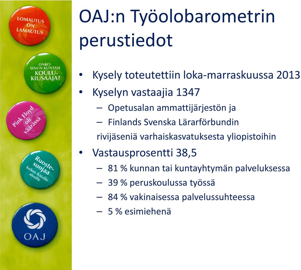 rivijäseniä varhaiskasvatuksesta yliopistoihin Vastausprosentti 38,5 81 % kunnan tai