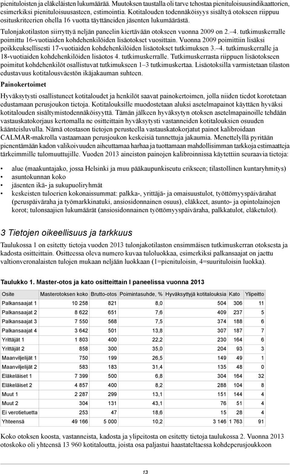Tulonjakotilaston siirryttyä neljän paneelin kiertävään otokseen vuonna 2009 on 2. 4. tutkimuskerralle poimittu 16-vuotiaiden kohdehenkilöiden lisäotokset vuosittain.