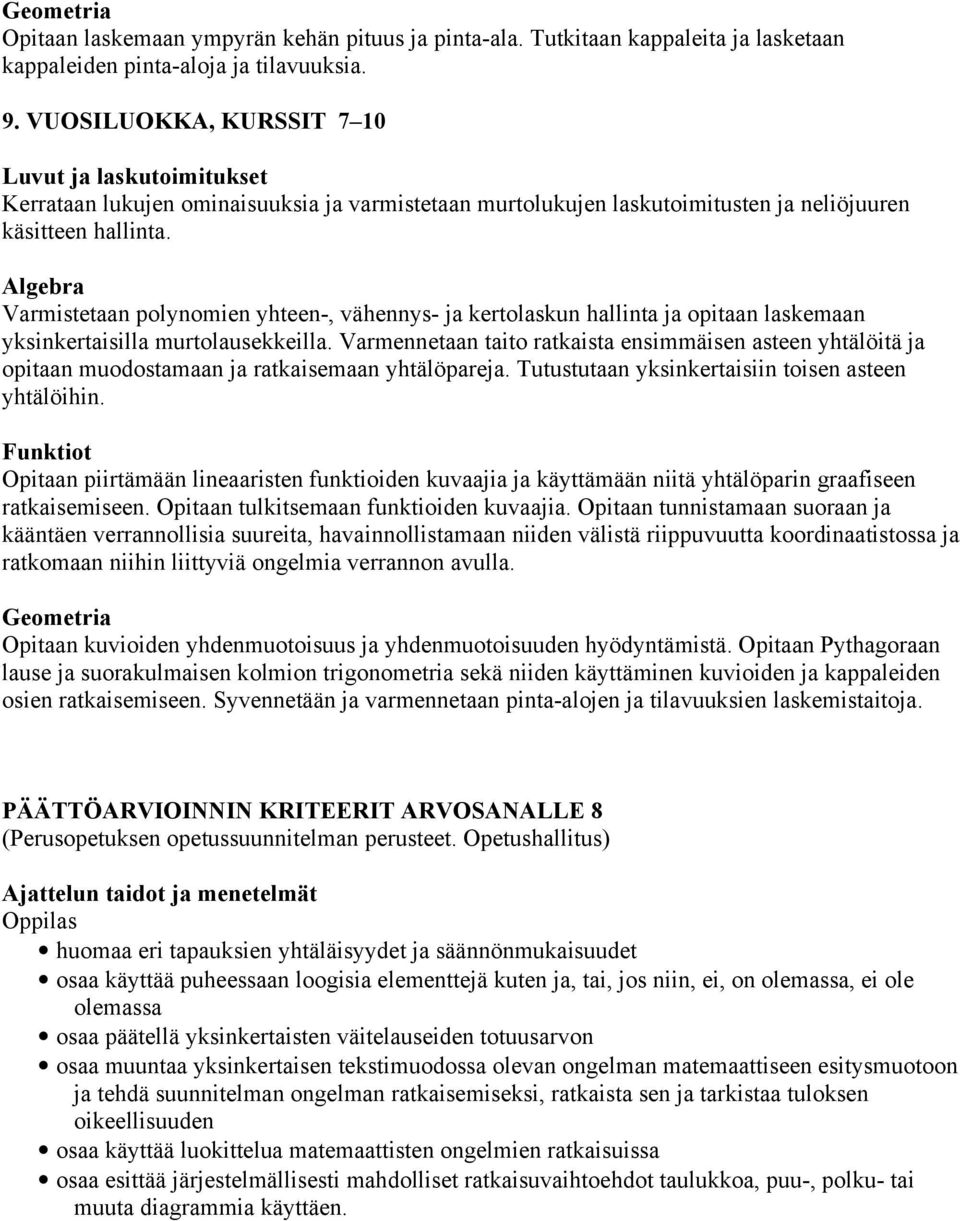 Varmistetaan polynomien yhteen-, vähennys- ja kertolaskun hallinta ja opitaan laskemaan yksinkertaisilla murtolausekkeilla.