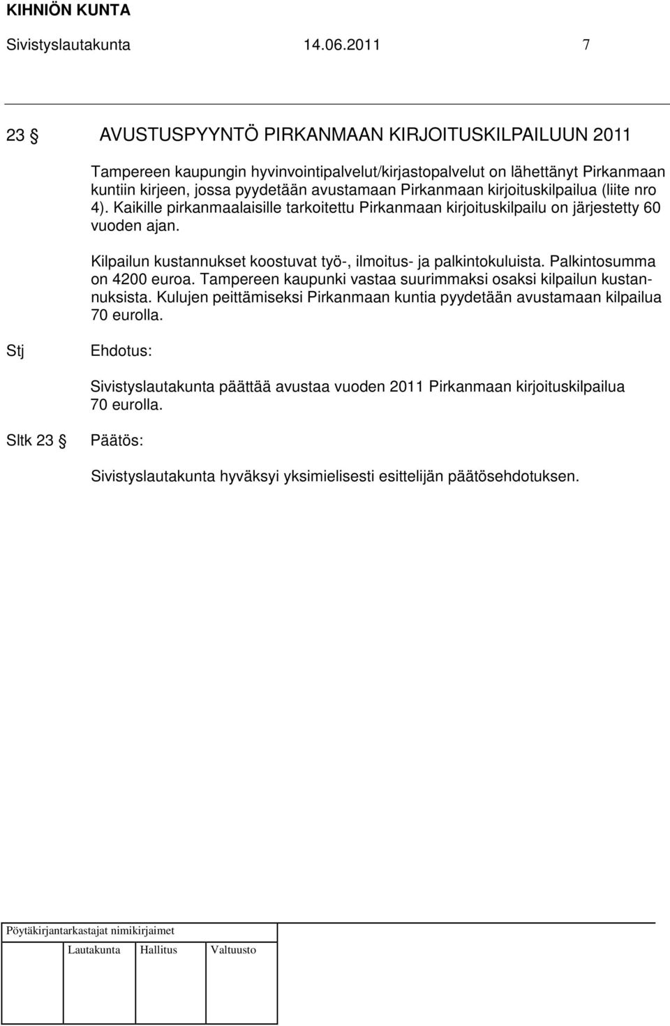 avustamaan Pirkanmaan kirjoituskilpailua (liite nro 4). Kaikille pirkanmaalaisille tarkoitettu Pirkanmaan kirjoituskilpailu on järjestetty 60 vuoden ajan.