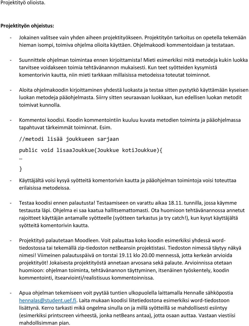 Kun teet syötteiden kysymistä komentorivin kautta, niin mieti tarkkaan millaisissa metodeissa toteutat toiminnot.