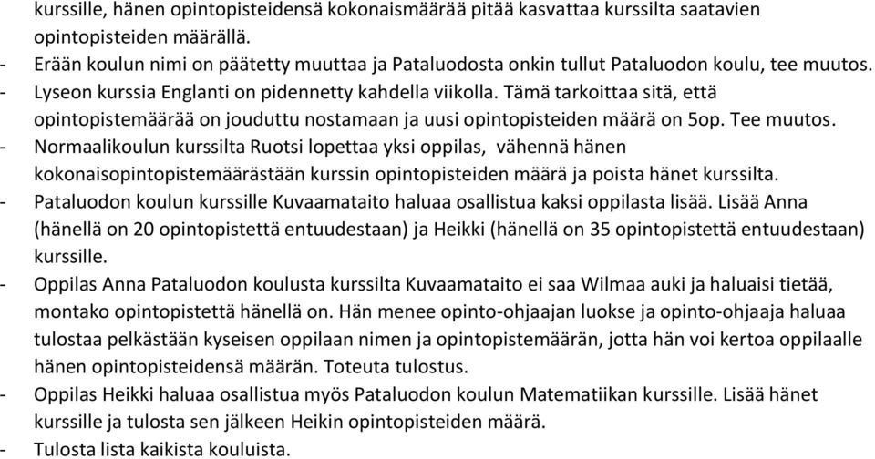 Tämä tarkoittaa sitä, että opintopistemäärää on jouduttu nostamaan ja uusi opintopisteiden määrä on 5op. Tee muutos.