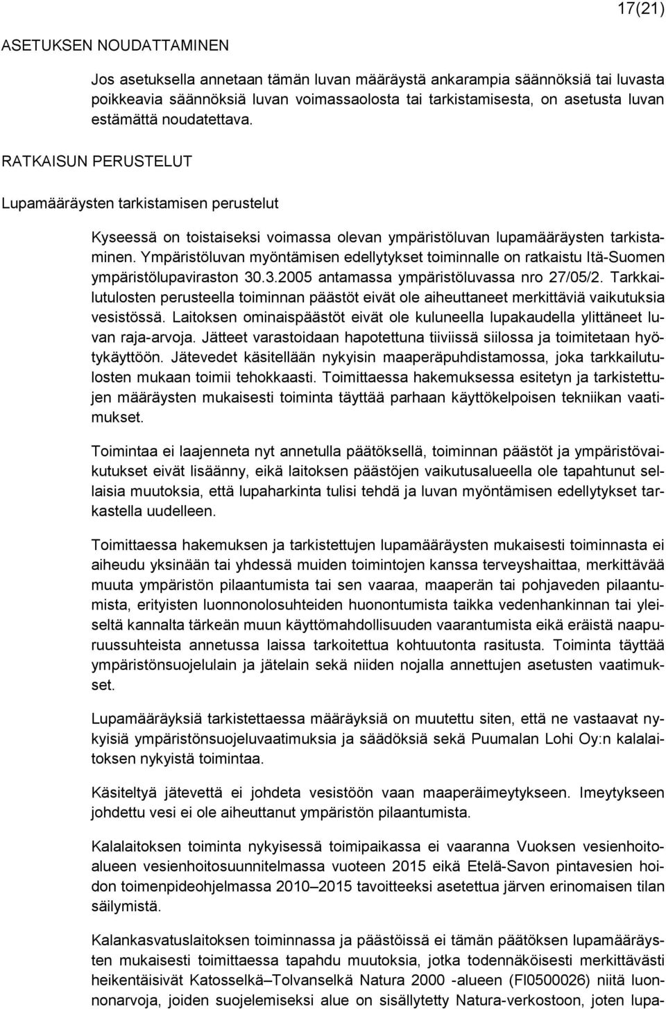 Ympäristöluvan myöntämisen edellytykset toiminnalle on ratkaistu Itä-Suomen ympäristölupaviraston 30.3.2005 antamassa ympäristöluvassa nro 27/05/2.