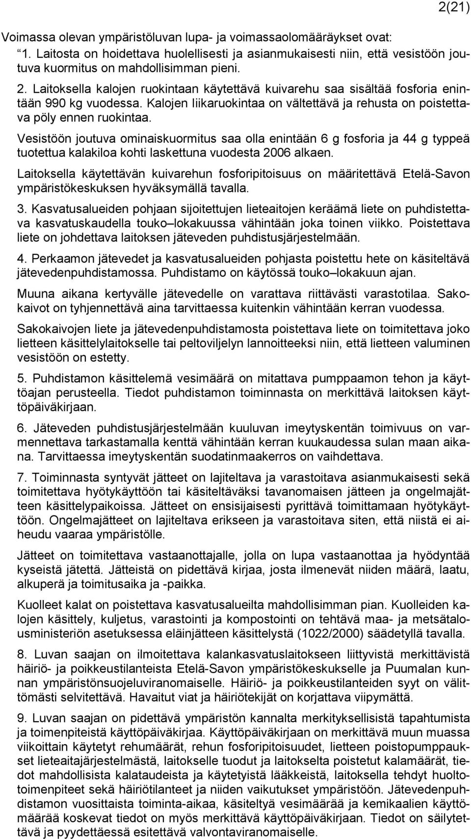 Vesistöön joutuva ominaiskuormitus saa olla enintään 6 g fosforia ja 44 g typpeä tuotettua kalakiloa kohti laskettuna vuodesta 2006 alkaen.