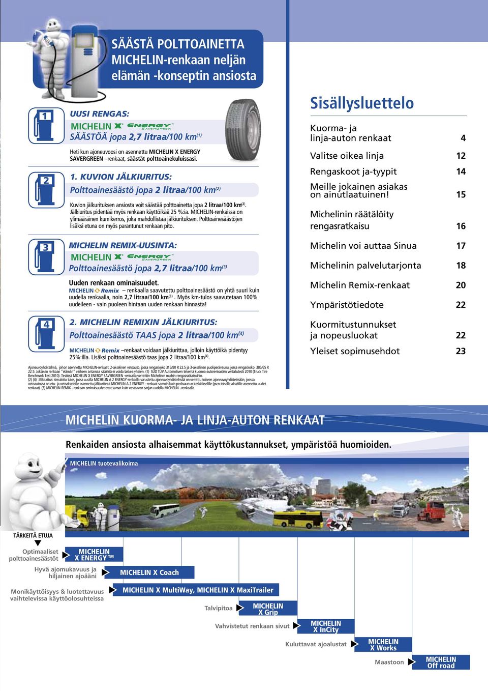 Jälkiuritus pidentää myös renkaan käyttöikää 25 %:ia. MICHELIN-renkaissa on ylimääräinen kumikerros, joka mahdollistaa jälkiurituksen.