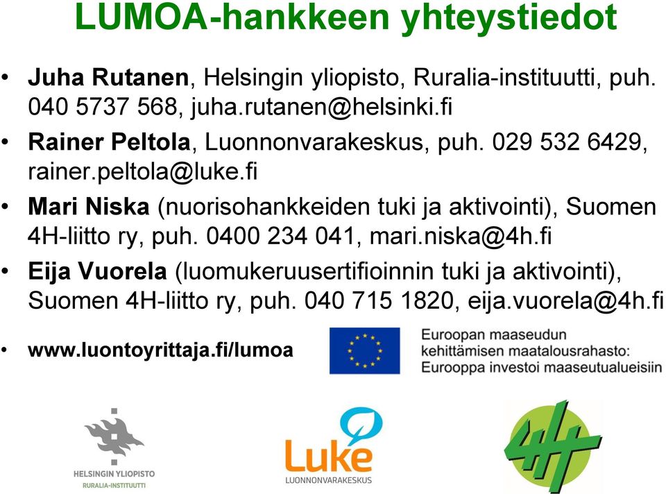 fi Mari Niska (nuorisohankkeiden tuki ja aktivointi), Suomen 4H-liitto ry, puh. 0400 234 041, mari.niska@4h.