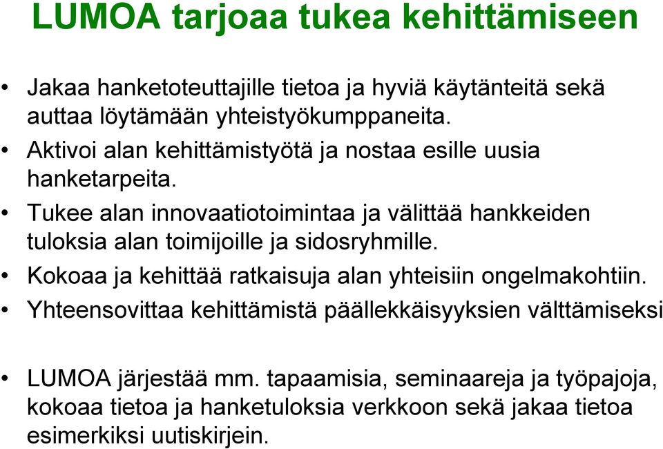 Tukee alan innovaatiotoimintaa ja välittää hankkeiden tuloksia alan toimijoille ja sidosryhmille.