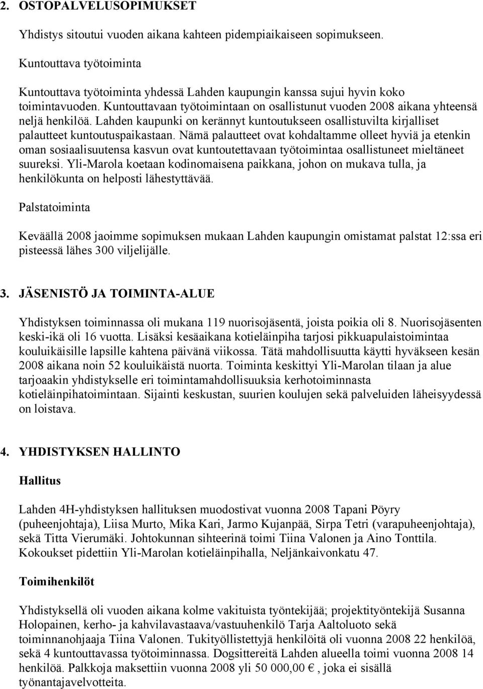 Lahden kaupunki on kerännyt kuntoutukseen osallistuvilta kirjalliset palautteet kuntoutuspaikastaan.
