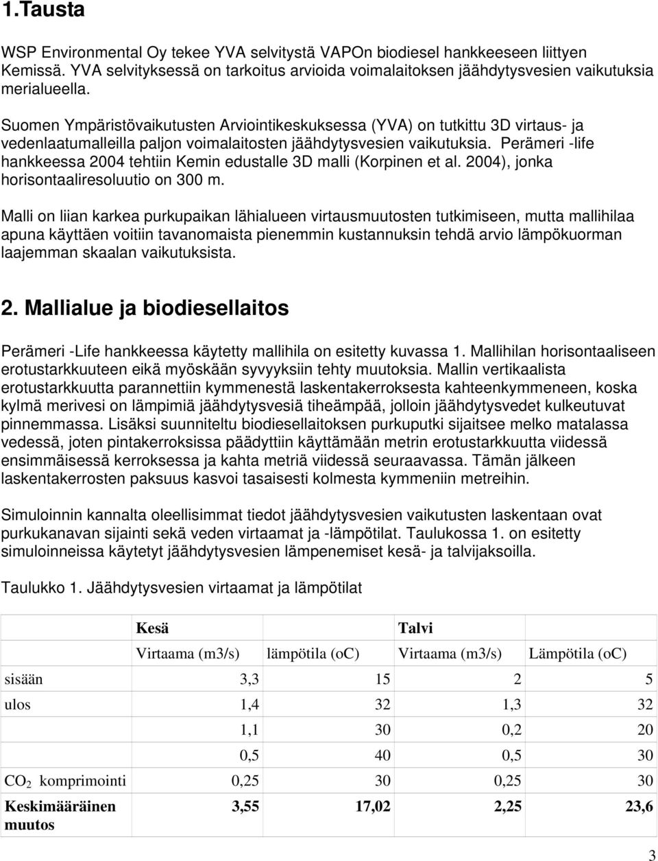 Perämeri -life hankkeessa 2004 tehtiin Kemin edustalle 3D malli (Korpinen et al. 2004), jonka horisontaaliresoluutio on 300 m.