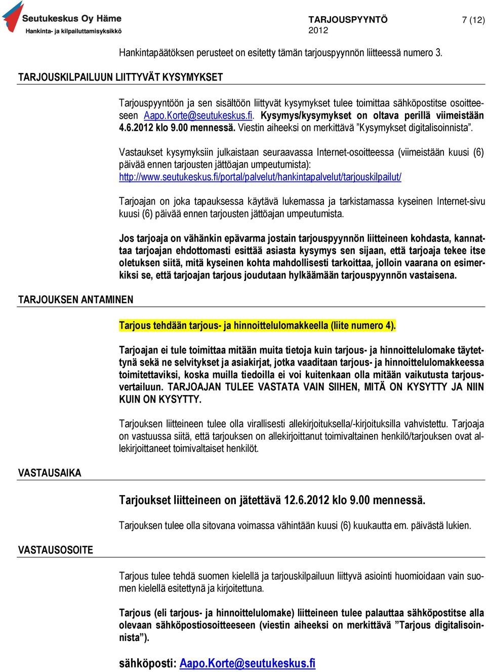Korte@seutukeskus.fi. Kysymys/kysymykset on oltava perillä viimeistään 4.6. klo 9.00 mennessä. Viestin aiheeksi on merkittävä Kysymykset digitalisoinnista.