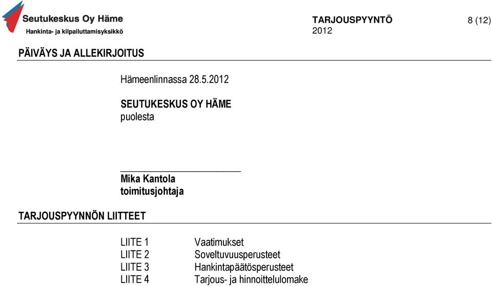 Mika Kantola toimitusjohtaja LIITE 1 LIITE 2 LIITE 3 LIITE 4