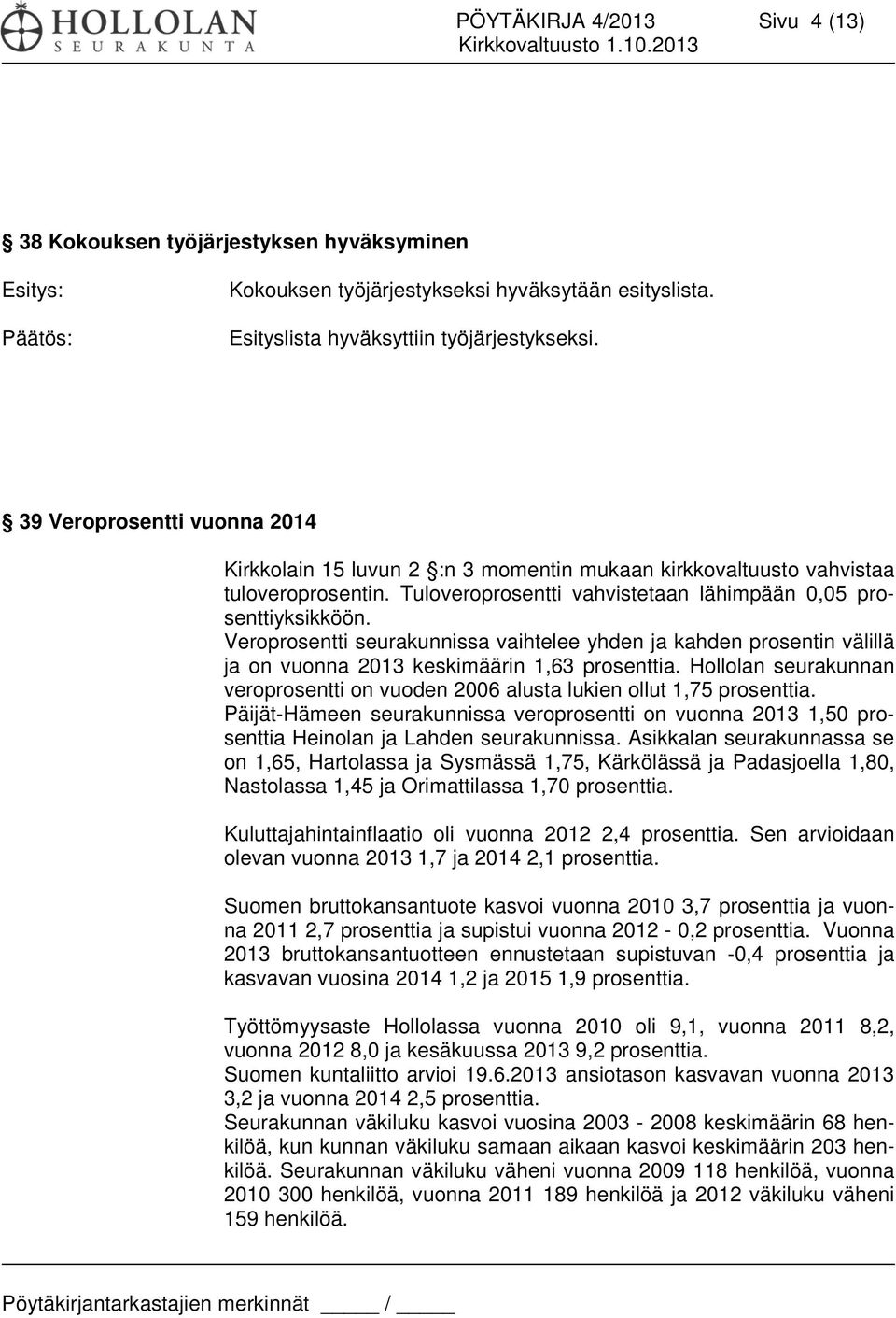 Veroprosentti seurakunnissa vaihtelee yhden ja kahden prosentin välillä ja on vuonna 2013 keskimäärin 1,63 prosenttia.