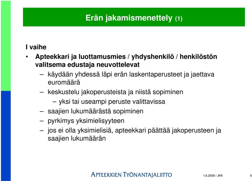 jakoperusteista ja niistä sopiminen yksi tai useampi peruste valittavissa saajien lukumäärästä sopiminen