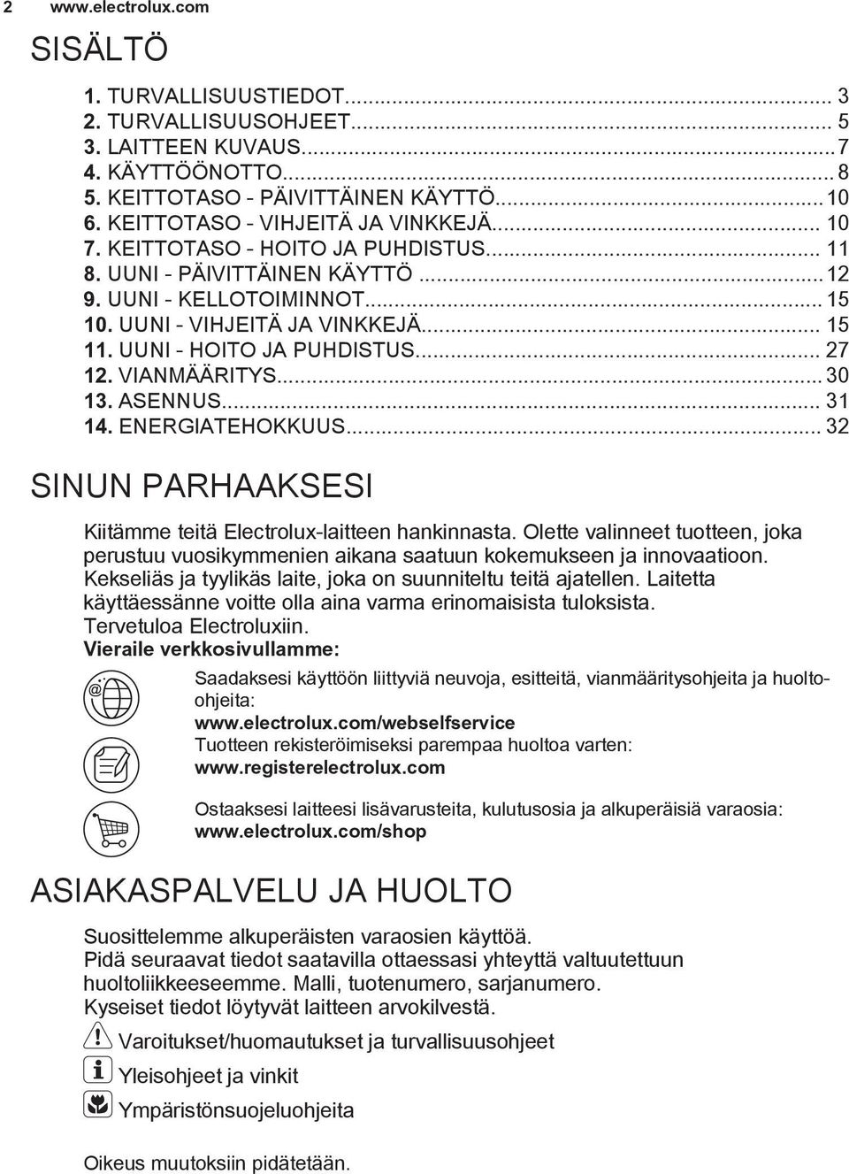 UUNI - HOITO JA PUHDISTUS... 27 12. VIANMÄÄRITYS... 30 13. ASENNUS... 31 14. ENERGIATEHOKKUUS... 32 SINUN PARHAAKSESI Kiitämme teitä Electrolux-laitteen hankinnasta.