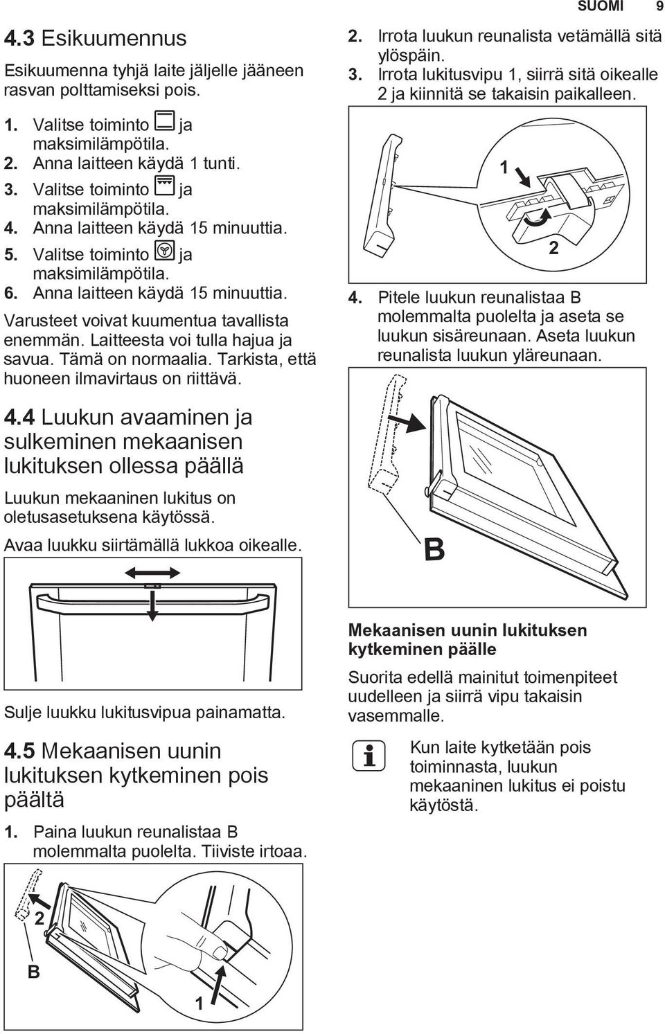 Tämä on normaalia. Tarkista, että huoneen ilmavirtaus on riittävä. 4.4 Luukun avaaminen ja sulkeminen mekaanisen lukituksen ollessa päällä Luukun mekaaninen lukitus on oletusasetuksena käytössä.