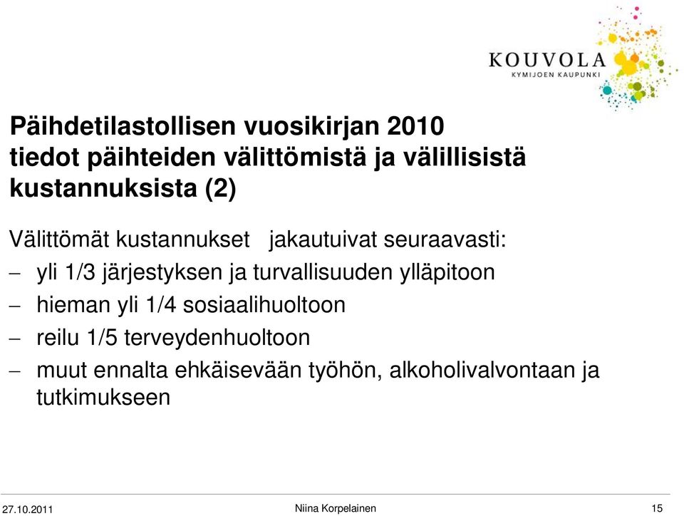 järjestyksen ja turvallisuuden ylläpitoon hieman yli 1/4 sosiaalihuoltoon reilu 1/5