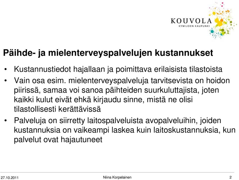 kulut eivät ehkä kirjaudu sinne, mistä ne olisi tilastollisesti kerättävissä Palveluja on siirretty laitospalveluista