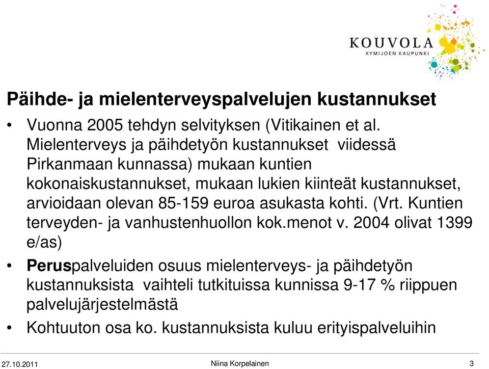 arvioidaan olevan 85-159 euroa asukasta kohti. (Vrt. Kuntien terveyden- ja vanhustenhuollon kok.menot v.