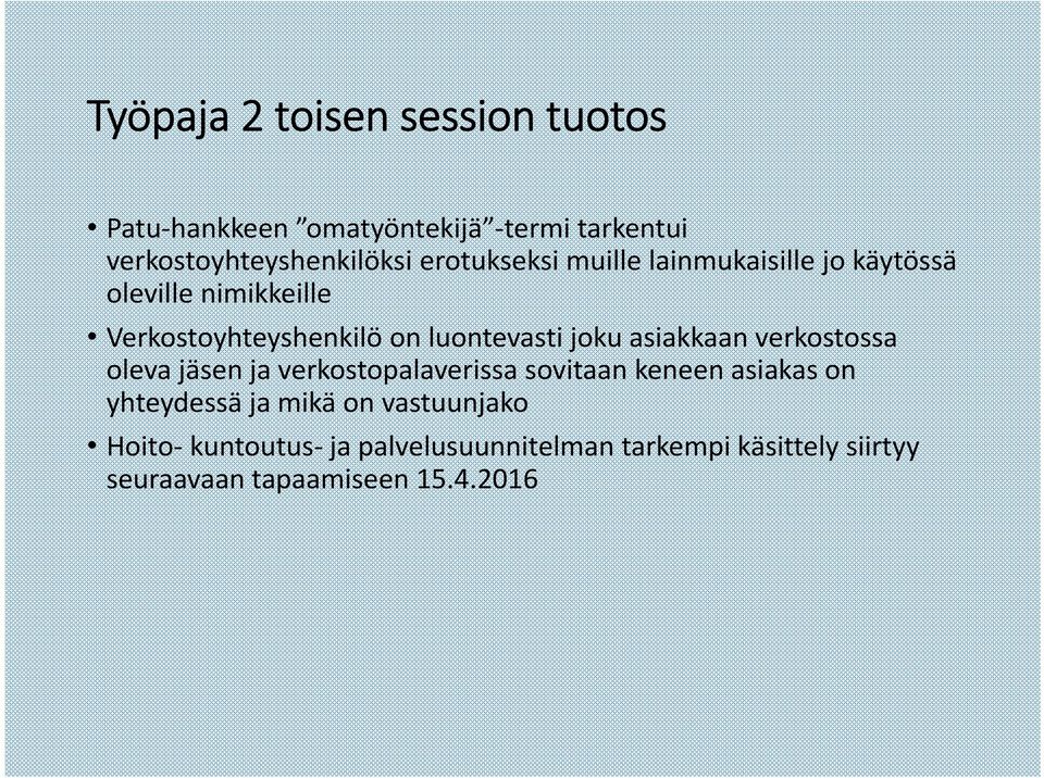 joku asiakkaan verkostossa oleva jäsen ja verkostopalaverissa sovitaan keneen asiakas on yhteydessä ja
