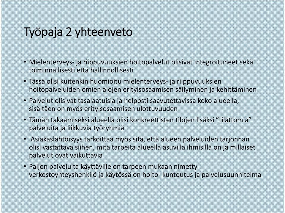 Tämän takaamiseksi alueella olisi konkreettisten tilojen lisäksi tilattomia palveluita ja liikkuvia työryhmiä Asiakaslähtöisyys tarkoittaa myös sitä, että alueen palveluiden tarjonnan olisi