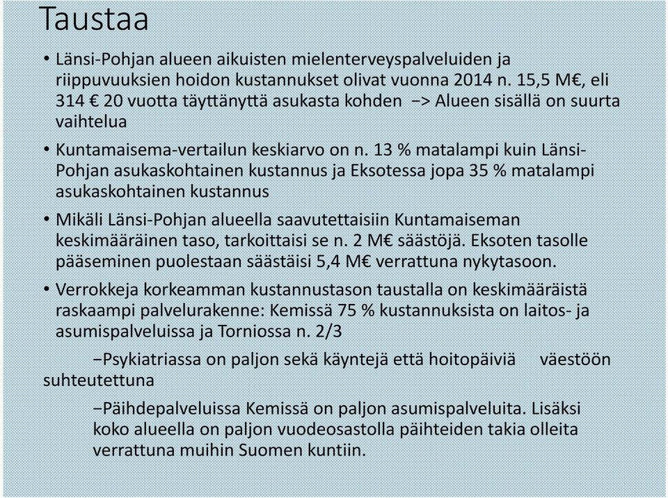 13 % matalampi kuin Länsi Pohjan asukaskohtainen kustannus ja Eksotessa jopa 35 % matalampi asukaskohtainen kustannus Mikäli Länsi Pohjan alueella saavutettaisiin Kuntamaiseman keskimääräinen taso,