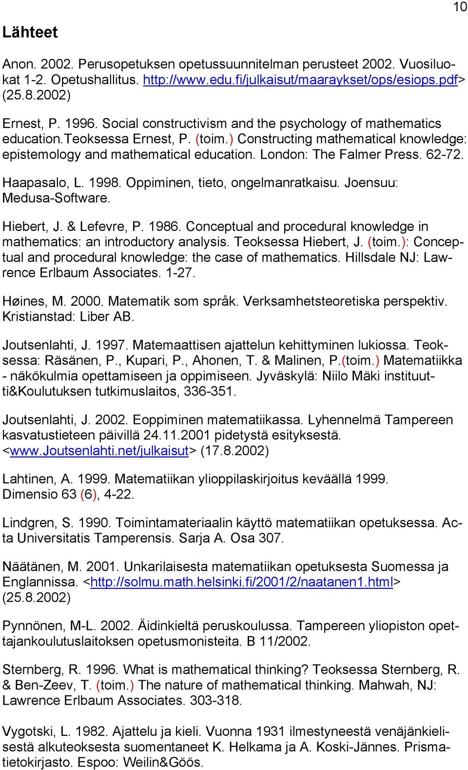 62-72. Haapasalo, L. 1998. Oppiminen, tieto, ongelmanratkaisu. Joensuu: Medusa-Software. Hiebert, J. & Lefevre, P. 1986. Conceptual and procedural knowledge in mathematics: an introductory analysis.