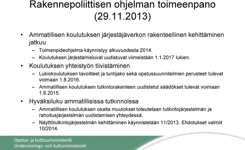 Koulutuksen yhteistyön tiivistäminen Lukiokoulutuksen tavoitteet ja tuntijako sekä opetussuunnitelmien perusteet tulevat voimaan 1.8.2016.