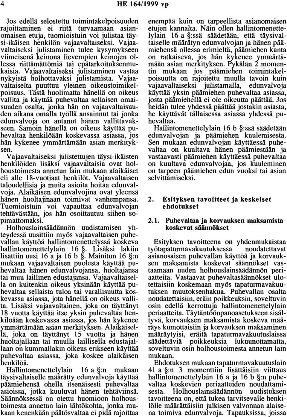 Vajaa vaitaiseksi julistaminen vastaa nykyistä holhottavaksi julistamista. Vajaavaltaiselta puuttuu yleinen oikeustoimikelpoisuus.