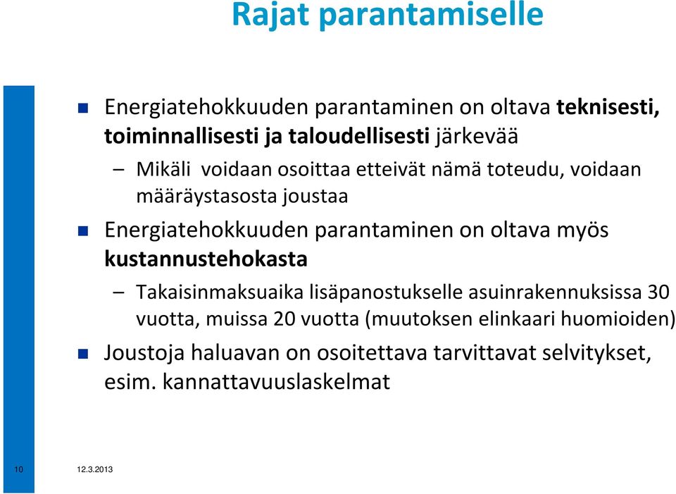 parantaminen on oltava myös kustannustehokasta Takaisinmaksuaika lisäpanostukselle asuinrakennuksissa 30 vuotta,