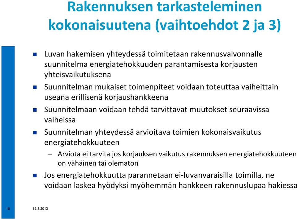 muutokset seuraavissa vaiheissa Suunnitelman yhteydessä arvioitava toimien kokonaisvaikutus energiatehokkuuteen Arviota ei tarvita jos korjauksen vaikutus rakennuksen