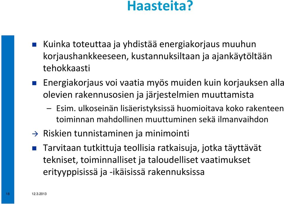 vaatia myös muiden kuin korjauksen alla olevien rakennusosien ja järjestelmien muuttamista Esim.