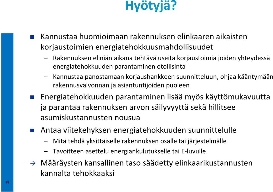 energiatehokkuuden parantaminen otollisinta Kannustaa panostamaan korjaushankkeen suunnitteluun, ohjaa kääntymään rakennusvalvonnan ja asiantuntijoiden puoleen Energiatehokkuuden