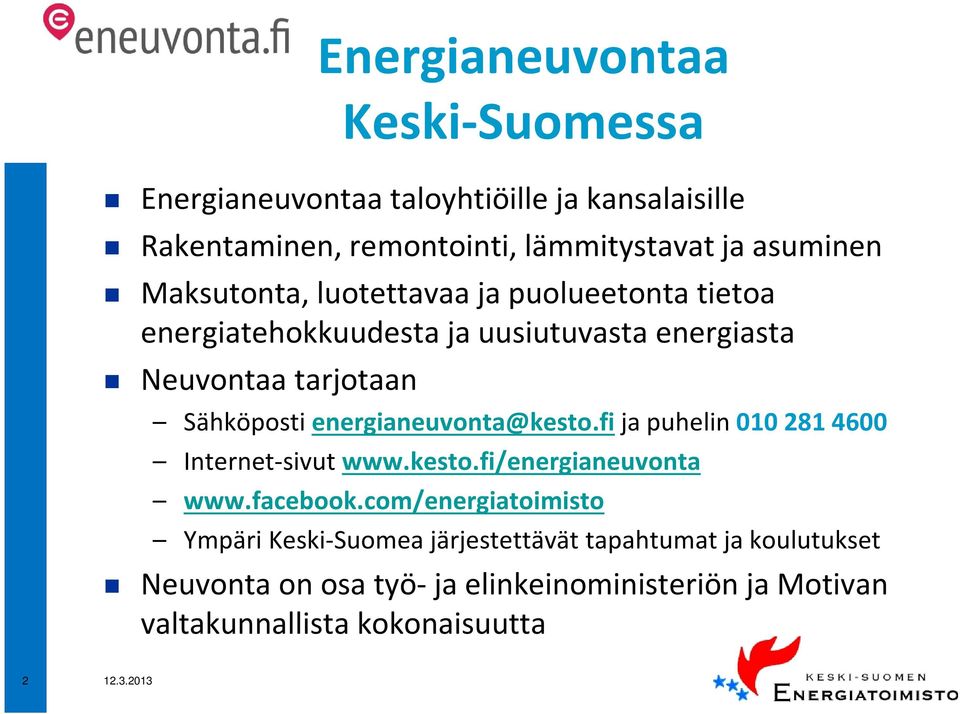 energianeuvonta@kesto.fi ja puhelin 010 281 4600 Internet-sivut www.kesto.fi/energianeuvonta www.facebook.