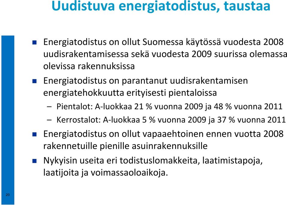 A-luokkaa 21 % vuonna 2009 ja 48 % vuonna 2011 Kerrostalot: A-luokkaa 5 % vuonna 2009 ja 37 % vuonna 2011 Energiatodistus on ollut
