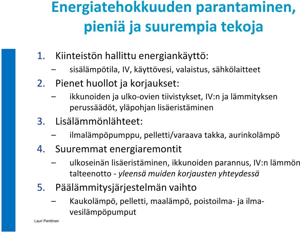 Pienet huollot ja korjaukset: ikkunoiden ja ulko-ovien tiivistykset, IV:n ja lämmityksen perussäädöt, yläpohjan lisäeristäminen 3.