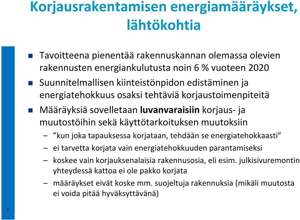 käyttötarkoituksen muutoksiin kun joka tapauksessa korjataan, tehdään se energiatehokkaasti ei tarvetta korjata vain energiatehokkuuden parantamiseksi koskee vain
