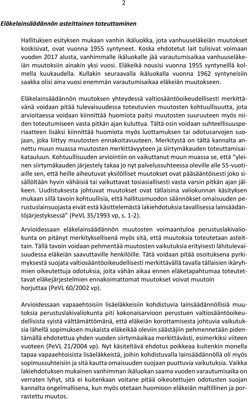 Eläkeikä nousisi vuonna 1955 syntyneillä kolmella kuukaudella. Kullakin seuraavalla ikäluokalla vuonna 1962 syntyneisiin saakka olisi aina vuosi enemmän varautumisaikaa eläkeiän muutokseen.