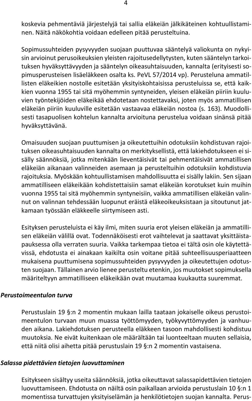 oikeasuhtaisuuden, kannalta (erityisesti sopimusperusteisen lisäeläkkeen osalta ks. PeVL 57/2014 vp).