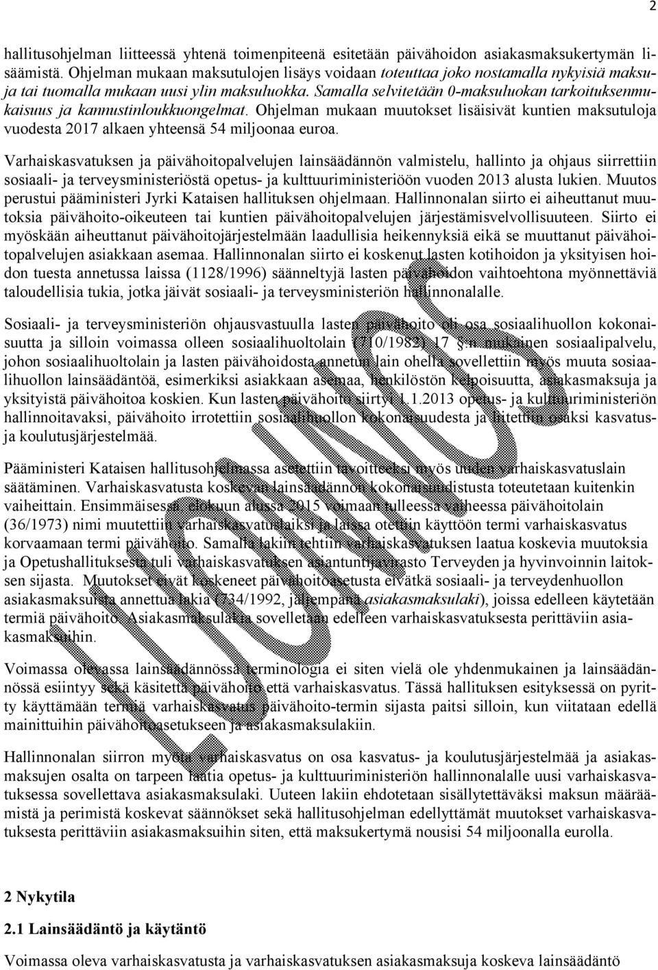 Samalla selvitetään 0-maksuluokan tarkoituksenmukaisuus ja kannustinloukkuongelmat. Ohjelman mukaan muutokset lisäisivät kuntien maksutuloja vuodesta 2017 alkaen yhteensä 54 miljoonaa euroa.