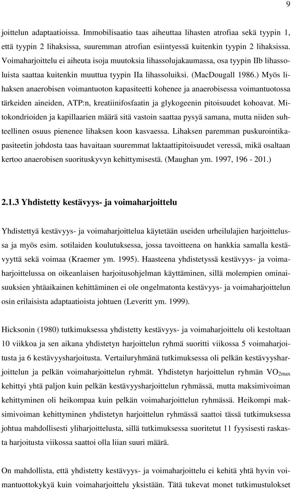) Myös lihaksen anaerobisen voimantuoton kapasiteetti kohenee ja anaerobisessa voimantuotossa tärkeiden aineiden, ATP:n, kreatiinifosfaatin ja glykogeenin pitoisuudet kohoavat.