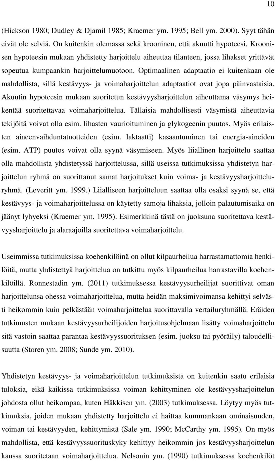 Optimaalinen adaptaatio ei kuitenkaan ole mahdollista, sillä kestävyys- ja voimaharjoittelun adaptaatiot ovat jopa päinvastaisia.