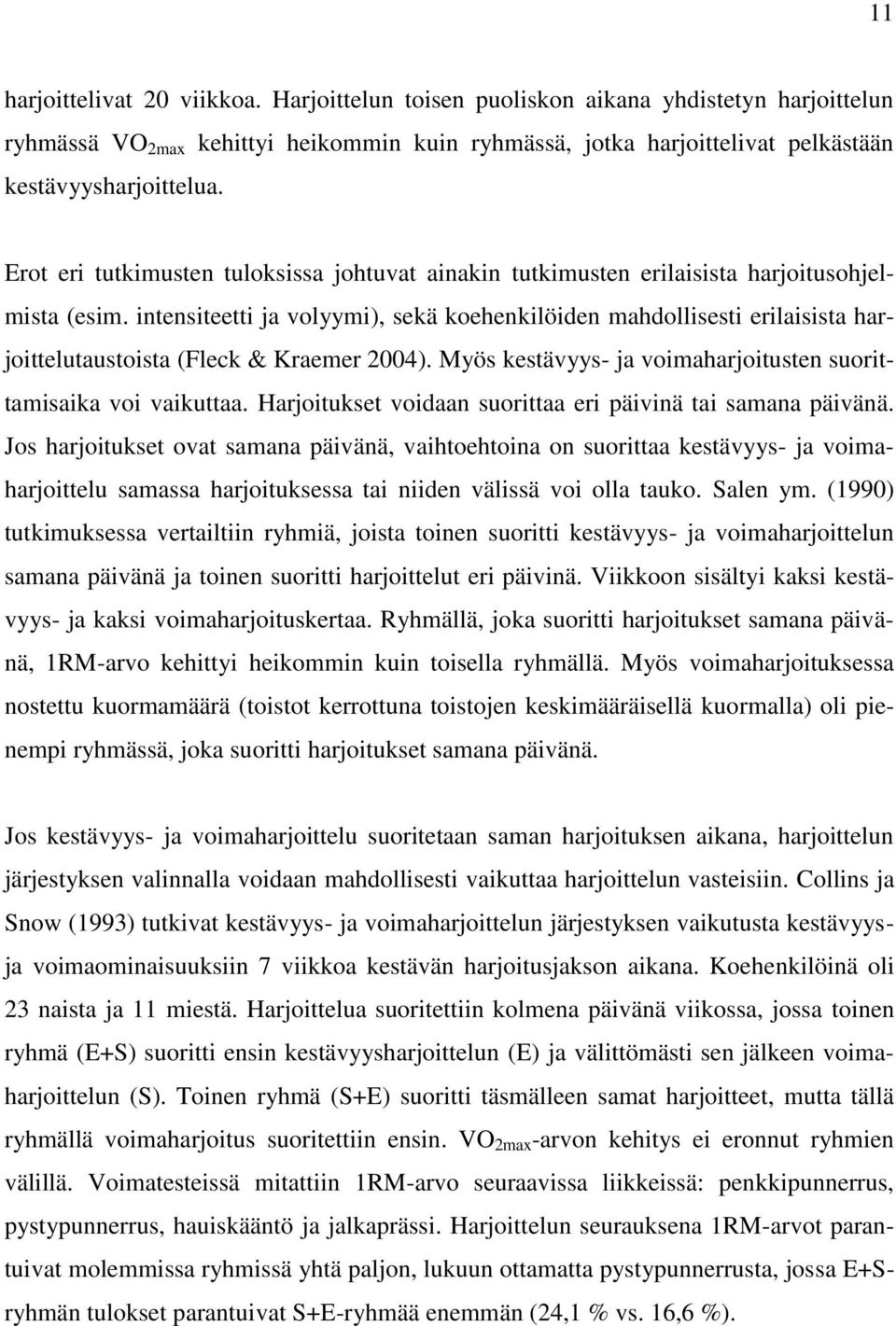 intensiteetti ja volyymi), sekä koehenkilöiden mahdollisesti erilaisista harjoittelutaustoista (Fleck & Kraemer 2004). Myös kestävyys- ja voimaharjoitusten suorittamisaika voi vaikuttaa.
