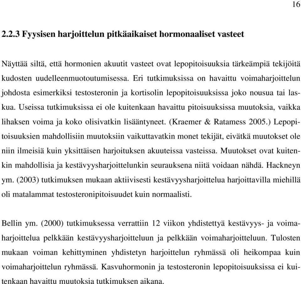 Useissa tutkimuksissa ei ole kuitenkaan havaittu pitoisuuksissa muutoksia, vaikka lihaksen voima ja koko olisivatkin lisääntyneet. (Kraemer & Ratamess 2005.