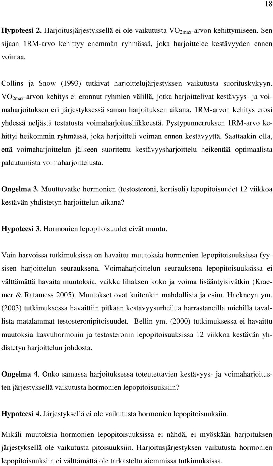 VO 2max -arvon kehitys ei eronnut ryhmien välillä, jotka harjoittelivat kestävyys- ja voimaharjoituksen eri järjestyksessä saman harjoituksen aikana.