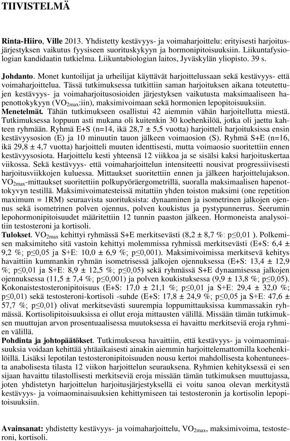 Monet kuntoilijat ja urheilijat käyttävät harjoittelussaan sekä kestävyys- että voimaharjoittelua.